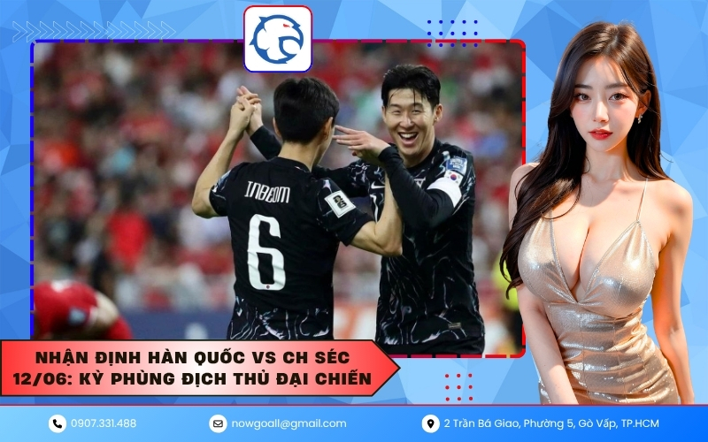 Nhận định Hàn Quốc vs CH Séc 12/06: Kỳ phùng địch thủ đại chiến